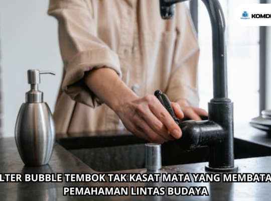 Filter Bubble Tembok Tak Kasat Mata yang Membatasi Pemahaman Lintas Budaya