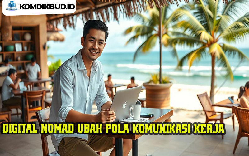 Digital Nomad Ubah Pola Komunikasi Kerja