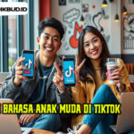 Evolusi Bahasa Anak Muda di TikTok