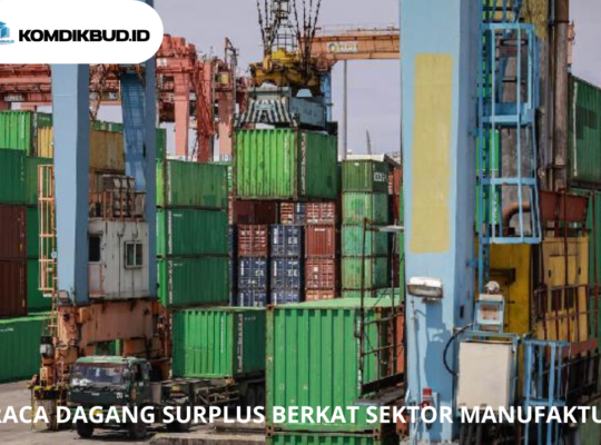 NERACA DAGANG SURPLUS BERKAT SEKTOR MANUFAKTUR
