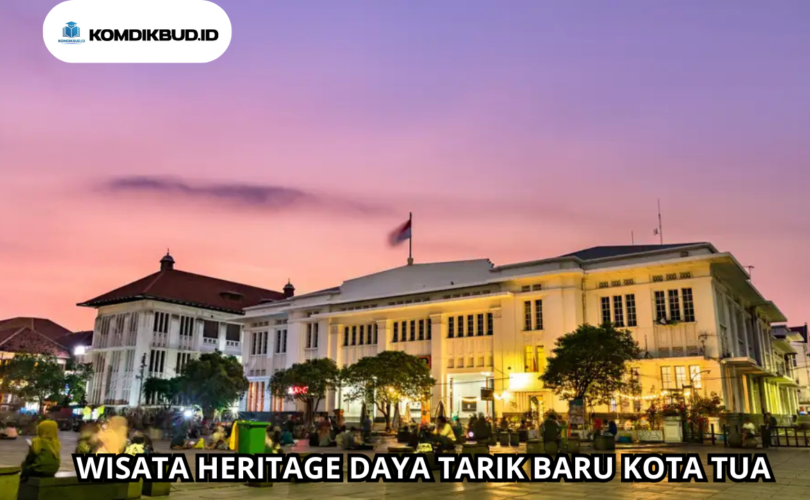 Wisata Heritage Daya Tarik Baru Kota Tua